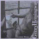 HEMINGWAY, GERRY - CHAMBER WORKS