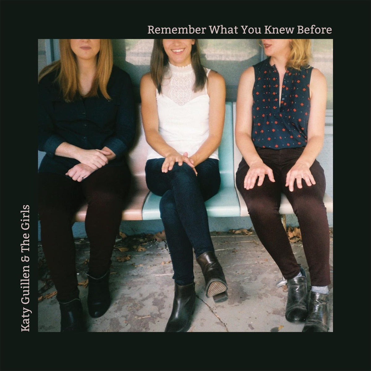 KATY GUILLEN & THE GIRLS - REMEMBER WHAT YOU KNEW BEFORE