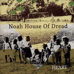 NOAH HOUSE OF DREAD - HEART