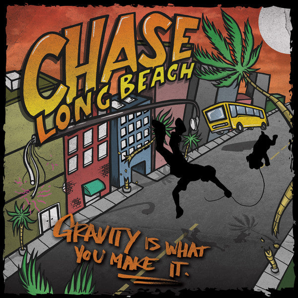 CHASE LONG BEACH - GRAVITY IS WHAT YOU MAKE IT
