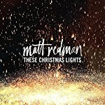 REDMAN, MATT - THESE CHRISTMAS LIGHTS