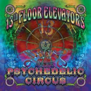 13TH FLOOR ELEVATORS - PSYCHEDELIC CIRCUS