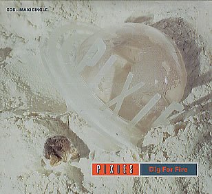 PIXIES - DIG FOR FIRE (REMASTERED)