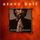 BELL, STEVE - BEYOND A SHADOW