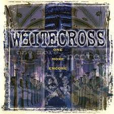 WHITECROSS - ONE MORE ENCORE
