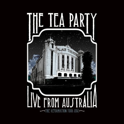 THE TEA PARTY - LIVE FROM AUSTRALIA: THE REFORMATION TOUR 2012