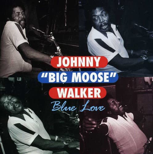 WALKER, JOHNNY BIG MOOSE - BLUE LOVE
