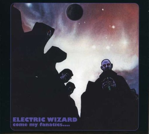 ELECTRIC WIZARD - COME MY FANATICS