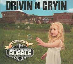 DRIVIN N CRYIN - GREAT AMERICAN BUBBLE