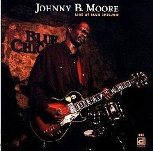 MOORE, JOHNNY B. - LIVE AT BLUE CHICAGO