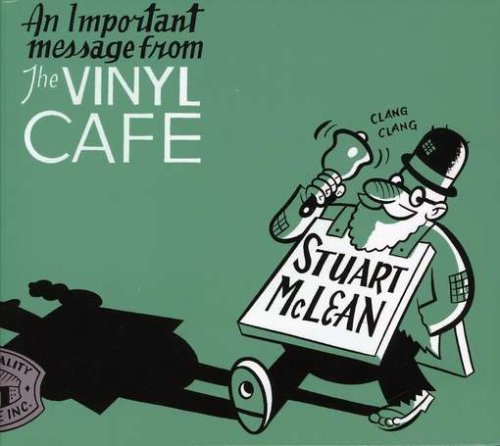 MCLEAN, STUART - AN IMPORTANT MESSAGE FROM THE VINYL CAFE