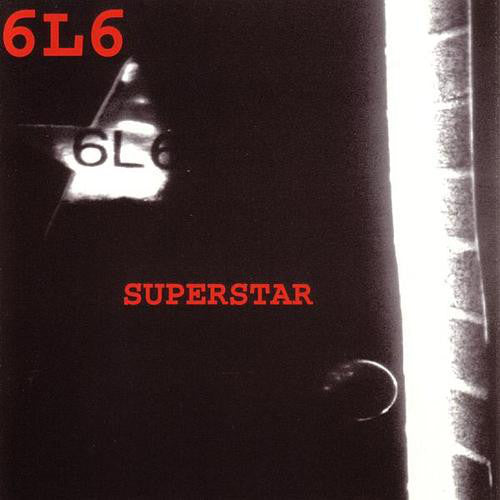6L6 - SUPERSTAR