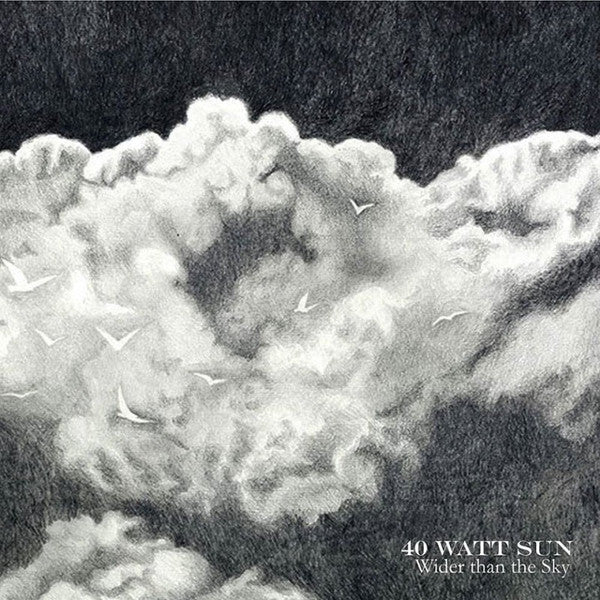 40 WATT SUN - WIDER THAN THE SKY