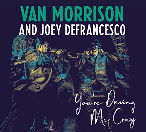 VAN MORRISON AND JOEY DEFRANCESCO - YOU'RE DRIVING ME CRAZY (CD)