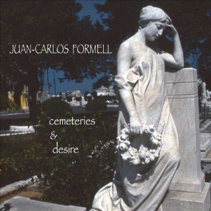 FORMELL, JUAN CARLOS - CEMETERIES & DESIRE