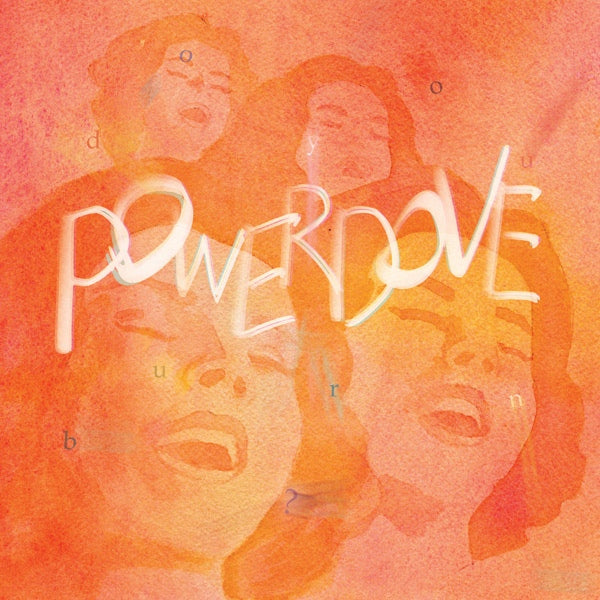 POWERDOVE - DO YOU BURN?