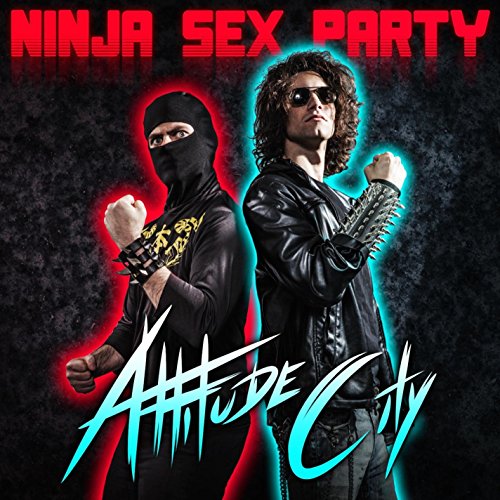 NINJA SEX PARTY - ATTITUDE CITY