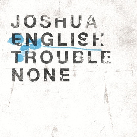 ENGLISH, JOSHUA - TROUBLE NONE