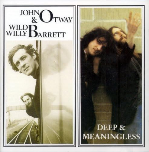 OTWAY, JOHN & WILD WILLY BARRETT - DEEP & MEANINGLESS
