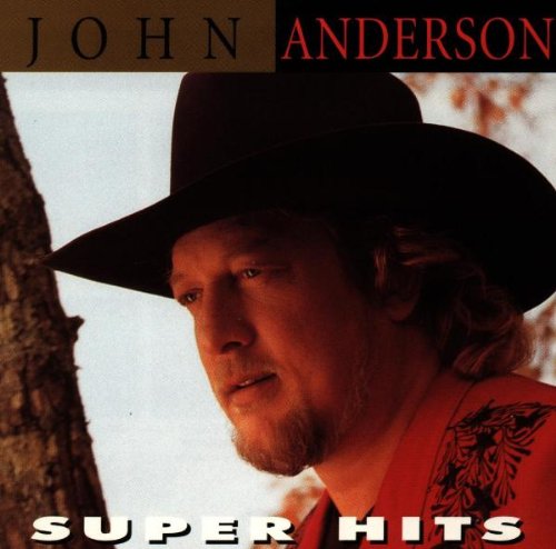 ANDERSON, JOHN - JOHN ANDERSON SUPER HITS