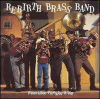 REBIRTH BRASS BAND - FEEL LIKE FUNKIN' IT UP