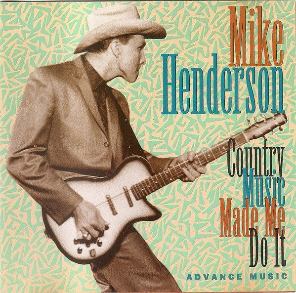 HENDERSON, MIKE - COUNTRY MUSIC MADE ME DO IT