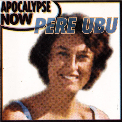 PERE UBU - APOCALYPSE NOW