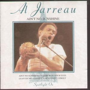 JARREAU, AL - AIN'T NO SUNSHINE
