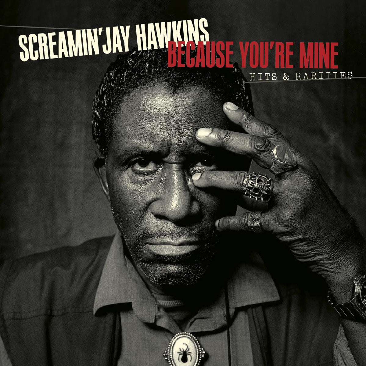SCREAMIN' JAY HAWKINS - BECAUSE YOU'RE MINE: HITS & RARITIES