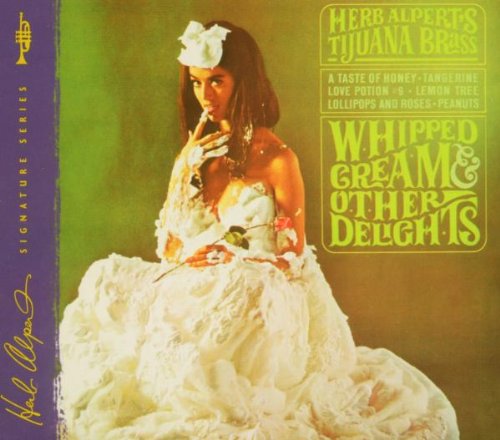 HERB ALPERT & TIJUANA BRASS - WHIPPED CREAM & OTHER DELIGHTS