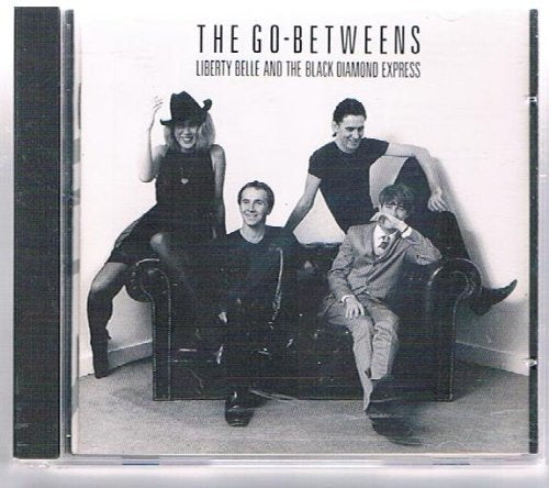 GO-BETWEENS - LIBERTY BELLE AND THE BLACK DIAMOND EXPRESS
