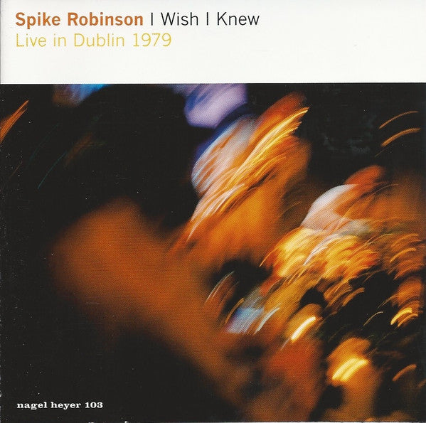 ROBINSON, SPIKE - I WISH I KNEW: LIVE 1979