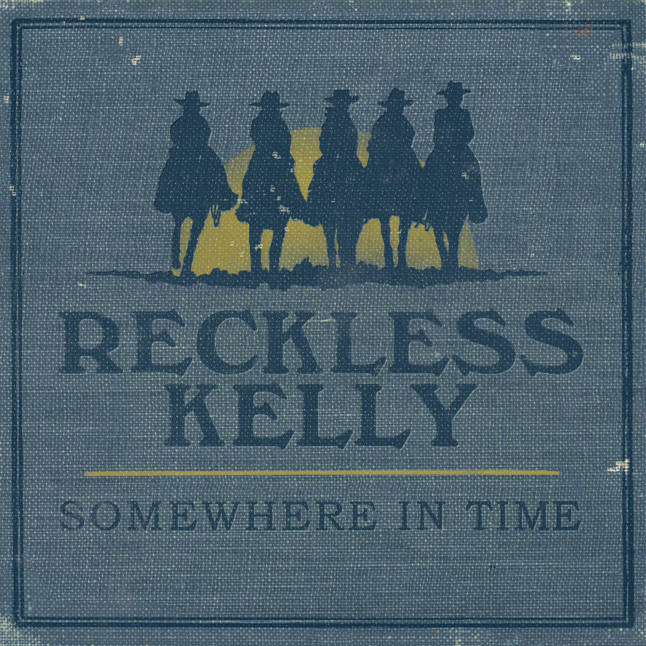 RECKLESS KELLY - SOMEWHERE IN TIME
