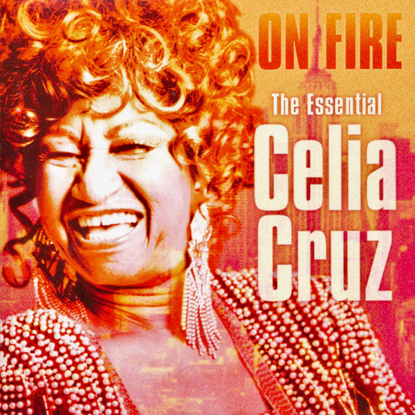 CRUZ, CELIA - ON FIRE: THE ESSENTIAL CELIA CRUZ