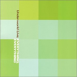 UNDERWORLD - EVERYTHING, EVERYTHING