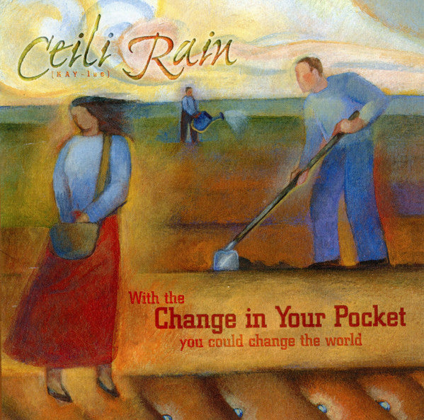 CEILI RAIN - WITH THE CHANGE IN YOUR POCKET...