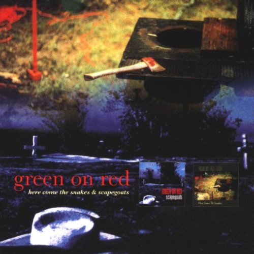 GREEN ON RED - HERE COME THE SNAKES & SCAPEGOATS