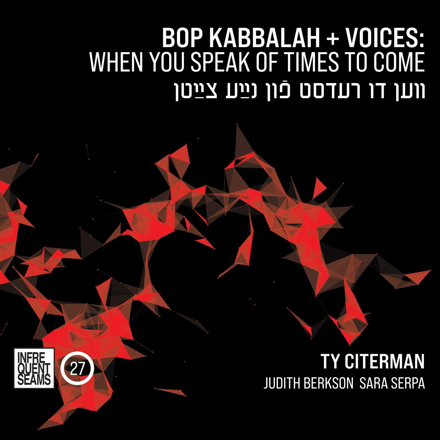 CITERMAN, TY - BOP KABBALAH+VOICES: WHEN YOU SPEAK OF TIMES TO COME (VEN DU REDST FUN NAYE TSAYTN)