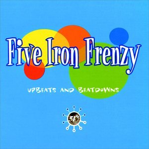 FIVE IRON FRENZY - UPBEATS AND BEATDOWNS