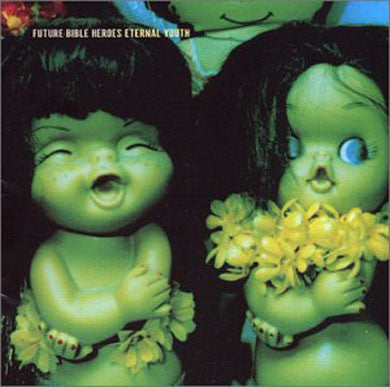 FUTURE BIBLE HEROES - ETERNAL YOUTH