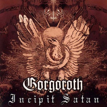GORGOROTH - INCIPIT SATAN