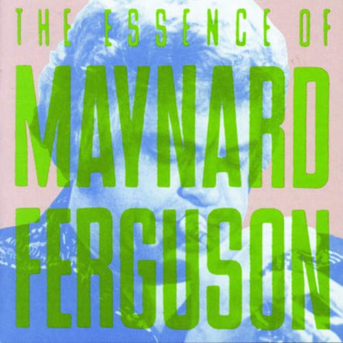 MAYNARD FERGUSON - THE ESSENCE OF MAYNARD FERGUSON