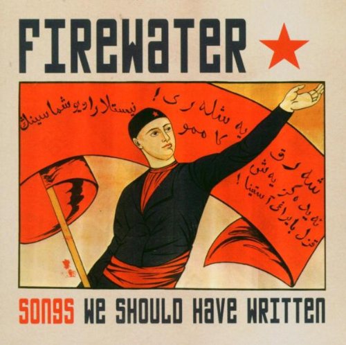 FIREWATER - SONGS WE SHOULD HAVE WRITTEN