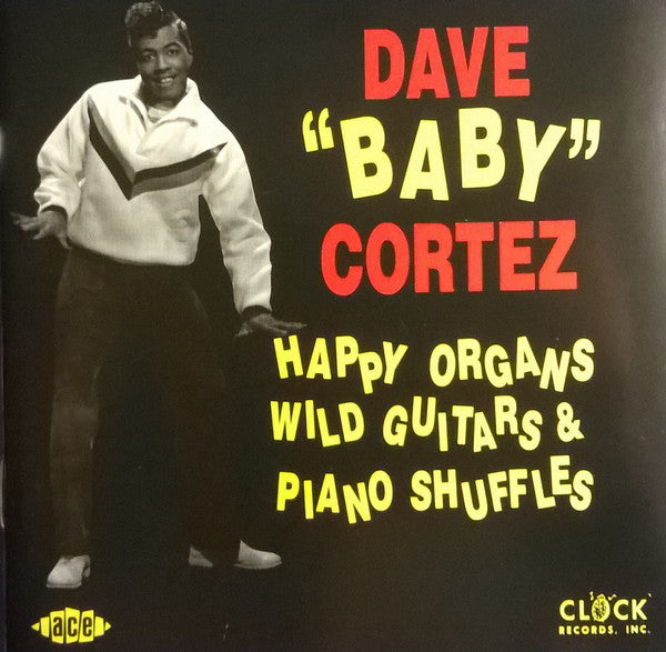 CORTEZ, DAVE BABY - HAPPY ORGANS, WILD GUITARS & PIANO SHUFF