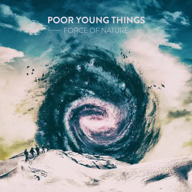 POOR YOUNG THINGS - FORCE OF NATURE