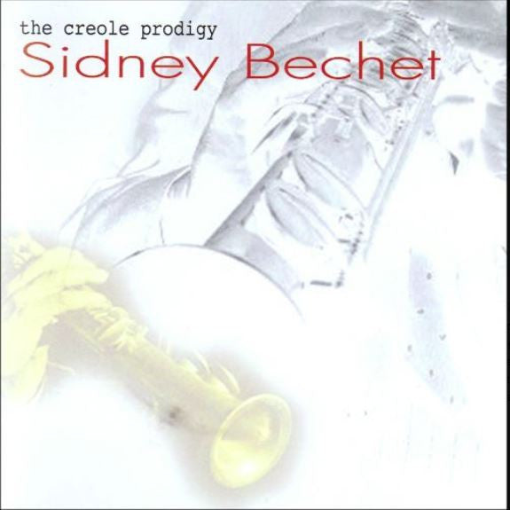 BECHET, SIDNEY - CREOLE PRODIGY