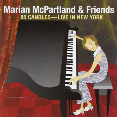 MCPARTLAND, MARIAN & FRIENDS - 85 CANDLES: LIVE IN NEW YORK
