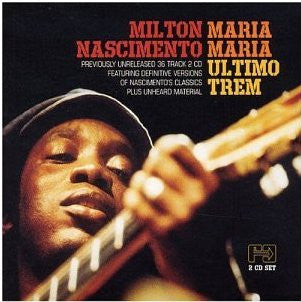 NASCIMENTO, MILTON - MARIA MARIA/ULTIMO TREM