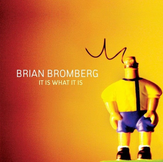 BROMBERG, BRIAN - IT IS WHAT IT IS