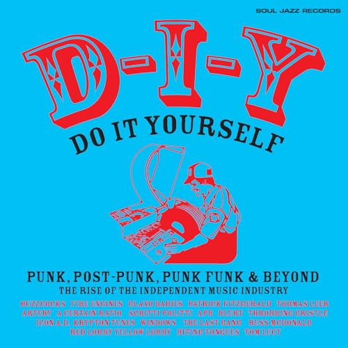 SOUL JAZZ RECORDS PRESENTS - D-I-Y: DO-IT-YOURSELF - PUNK, POST PUNK, PUNK FUNK & BEYOND: THE RISE OF THE INDEPENDENT MUSIC INDUSTRY (VINYL)